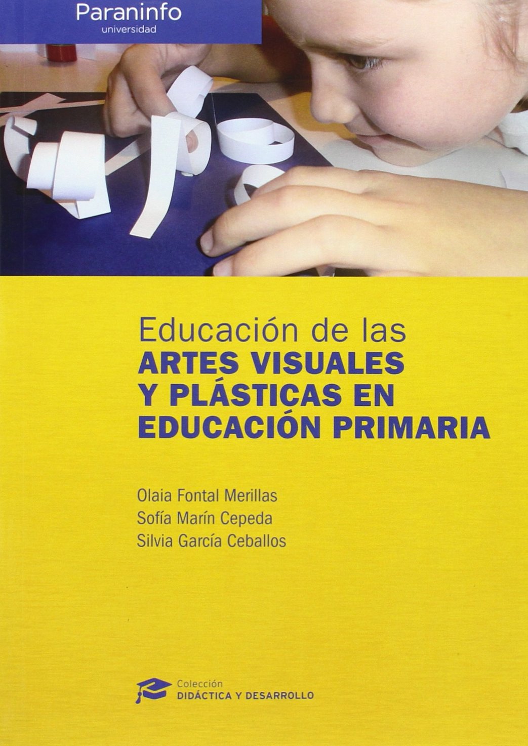 Educación de las artes visuales y plásticas en educación primaria Colección: Didáctica y Desarrollo