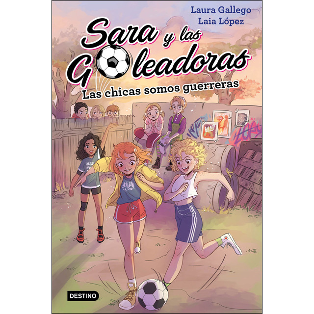 Las chicas somos guerreras. (Sara y las goleadoras 2)