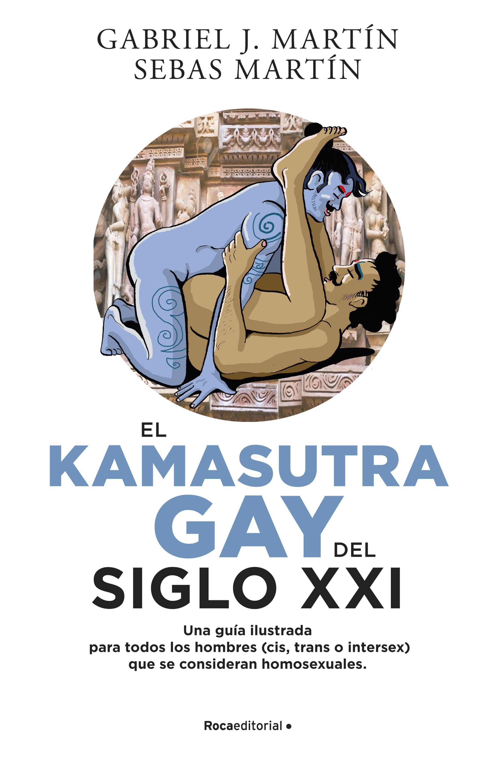 El Kama Sutra Gay del siglo XXI. Una guía ilustrada para todos los hombres (cis, trans o intersex) que se consideran homosexuales.