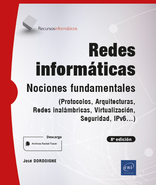 Redes informáticas. Nociones Fundamentales. (Protocolos, Arquitecturas, Redes inalámbricas, Virtualización, Seguridad, IPv6...) (8a edición)