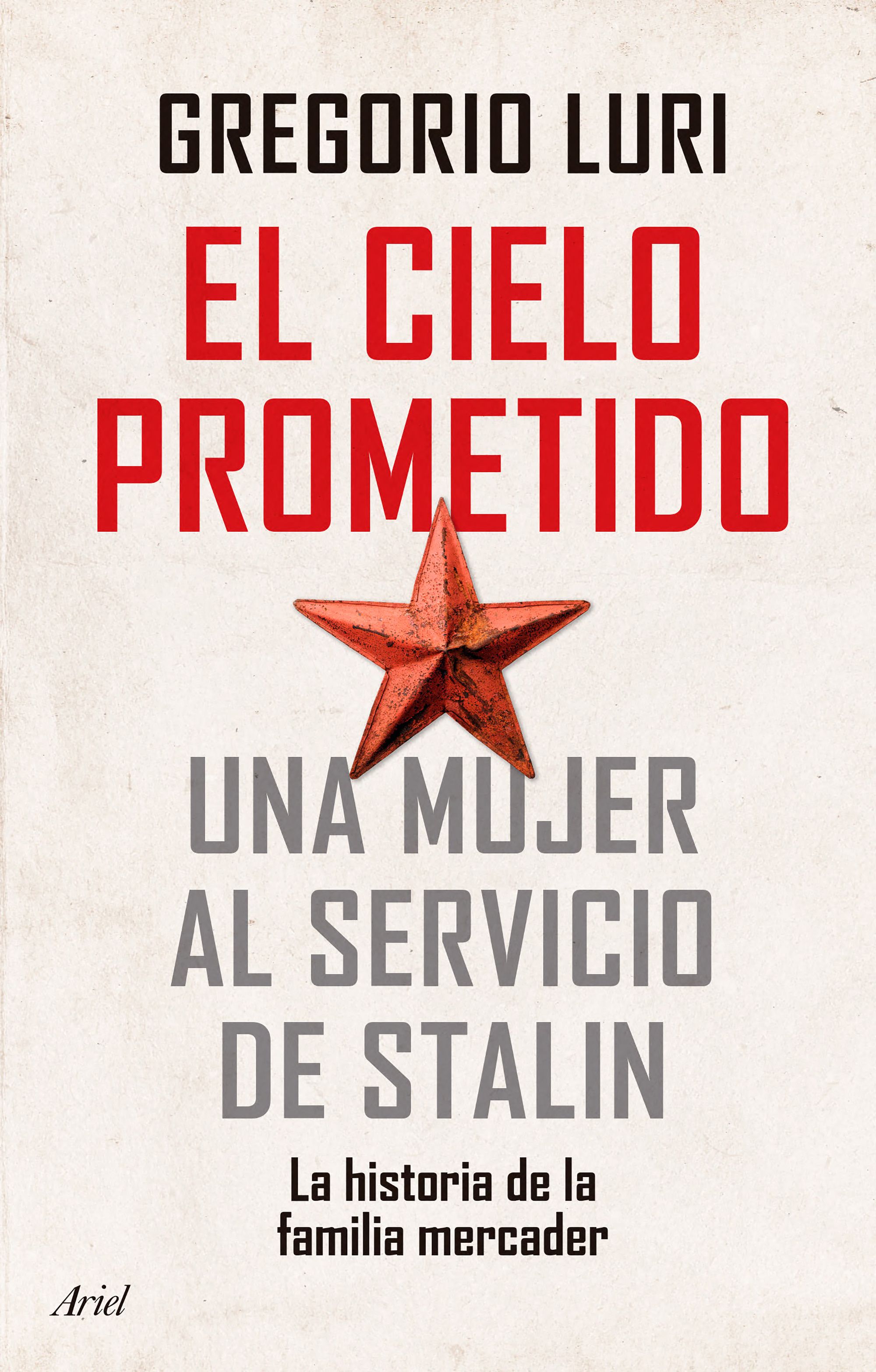 El cielo prometido. Una mujer al servicio de Stalin. La historia de la familia Mercader