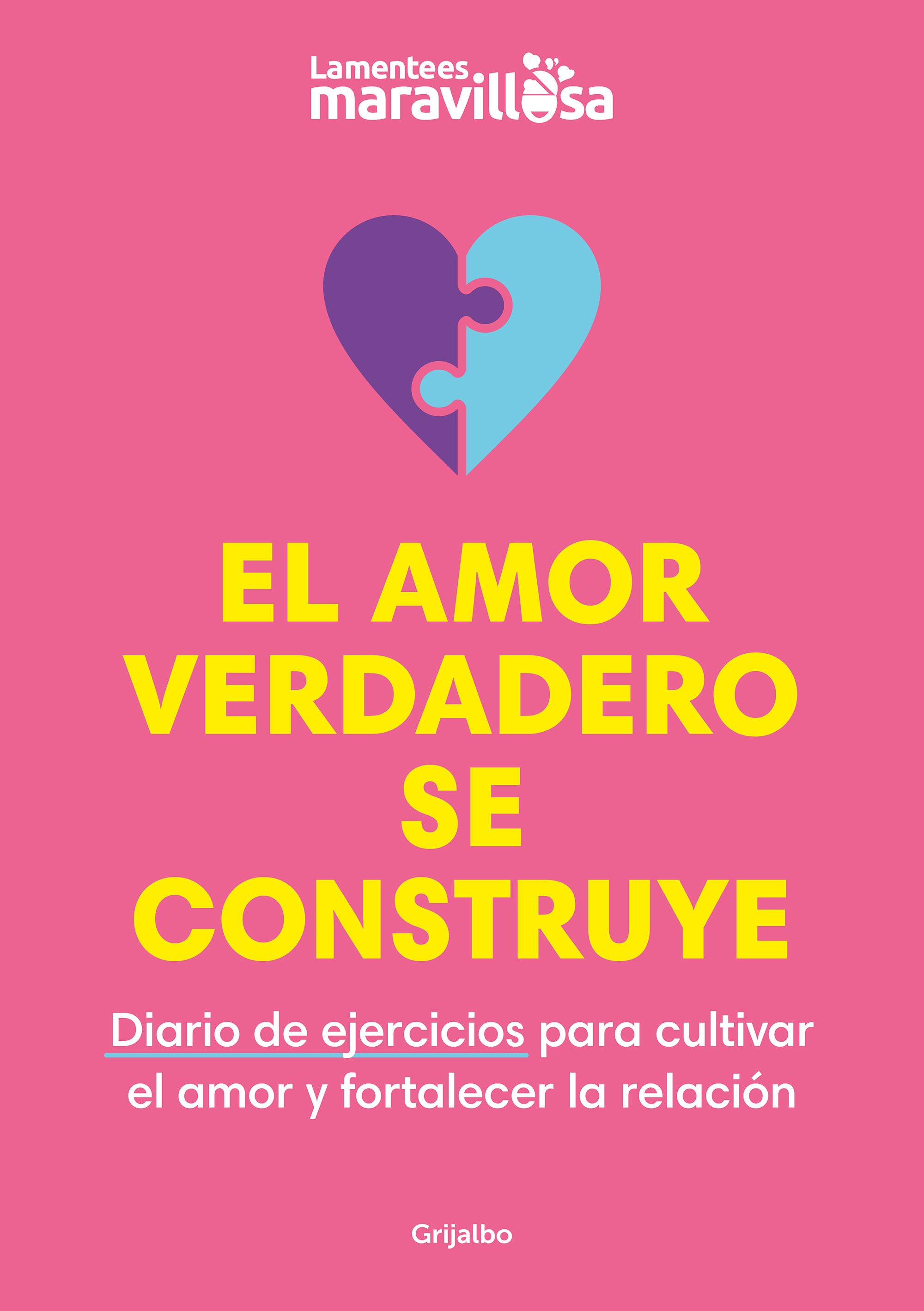 El amor verdadero se construye. Diario de ejercicios para cultivar el amor y fortalecer la relación