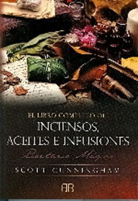 El libro completo de inciensos, aceites e infusiones