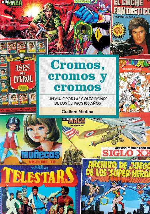 CROMOS CROMOS Y CROMOS UN VIAJE POR COLECCIONES DE 100 AÑOS