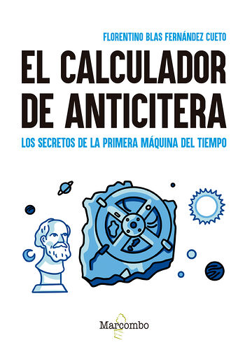 El calculador de anticitera. Los secretos de la primera máquina del tiempo