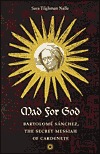 Mad for God : Bartolomé Sánchez, the secret Messiah of Cardenete