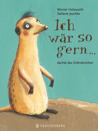 Ich wär so gern... dachte das Erdmännchen.