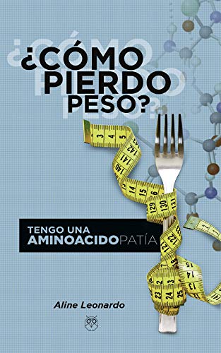 ¿Cómo pierdo peso? Tengo una aminoacidopatía