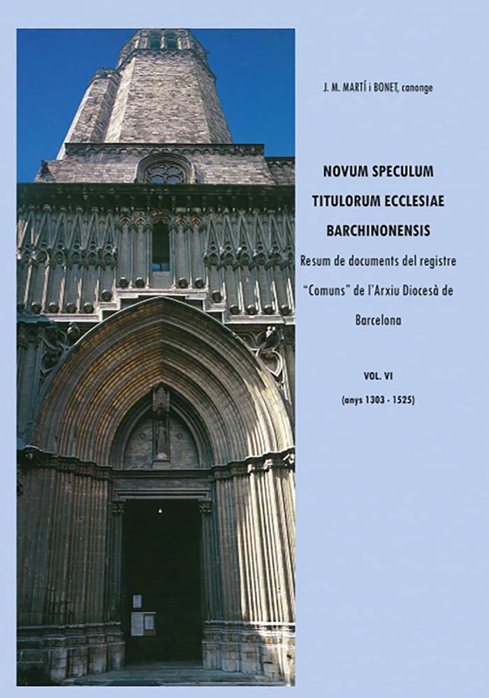 Novum speculum titulorum ecclesiae barchinonensis, Vol. VI. Resum de documents del registre comuns de l'arxiu diocesà de barcelona 1303-1525