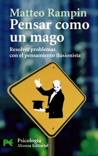 Pensar como un mago. Resolver problemas con el pensamiento ilusionista