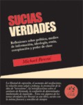 Sucias verdades. Reflexiones sobre política, medios de información, ideología, etnia, conspiración y poder de clase