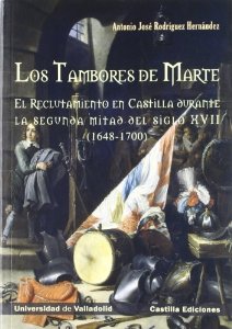 Tambores de marte, los. el reclutamiento en castilla durante la segunda mitad del siglo XVII (1648-1710)