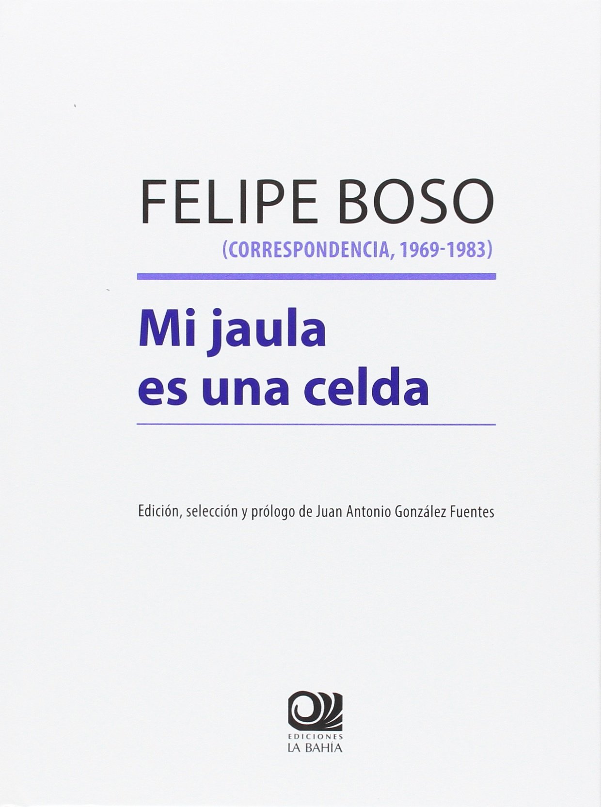 Felipe Boso (Correspondencia, 1969-1983): Mi jaula es una celda