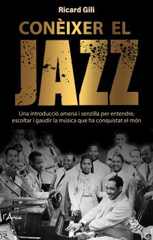 Coneixer el Jazz. Una introducció amena i senzilla per entendre, escolar i gaudir d'una música que ha conquistat el món