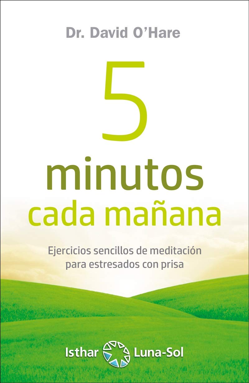 5 minutos cada mañana. Ejercicios sencillos de meditación para estresados con prisa