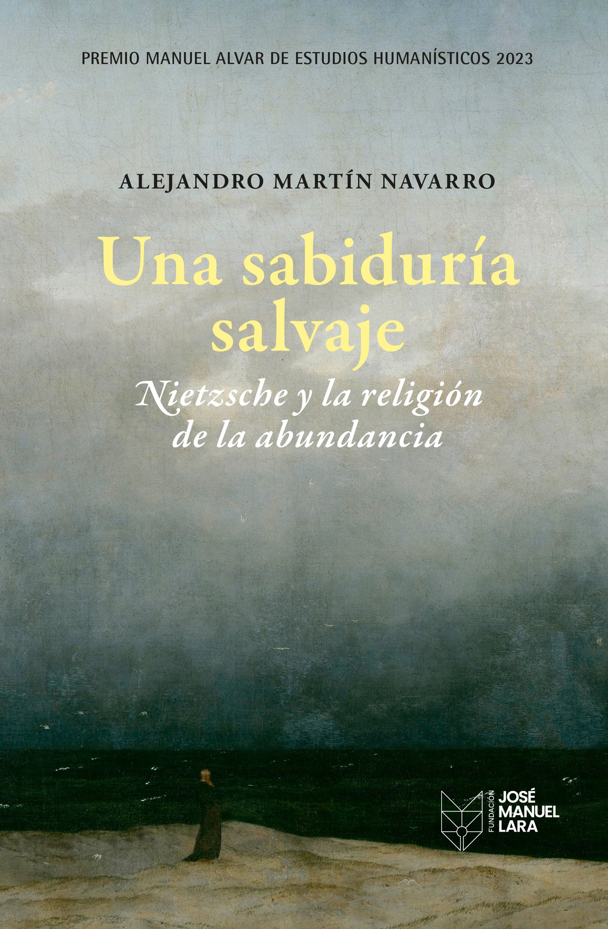 Una sabiduría salvaje: Nietzsche y la religión de la abundancia (Premio Manuel Alvar de Estudios Humanísticos 2023)