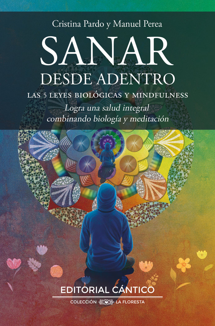 Sanar desde dentro. Las cinco leyes biológicas y mindfulness. Logra una salud integral combinando biología y meditación