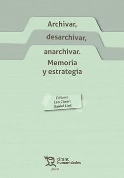 Archivar, desarchivar, anarchivar: memoria y estrategia