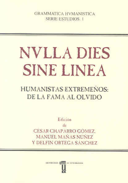 NVLLA DIES SINE LINEA HUMANISTAS EXTREMEÑOS: DE LA FAMA AL