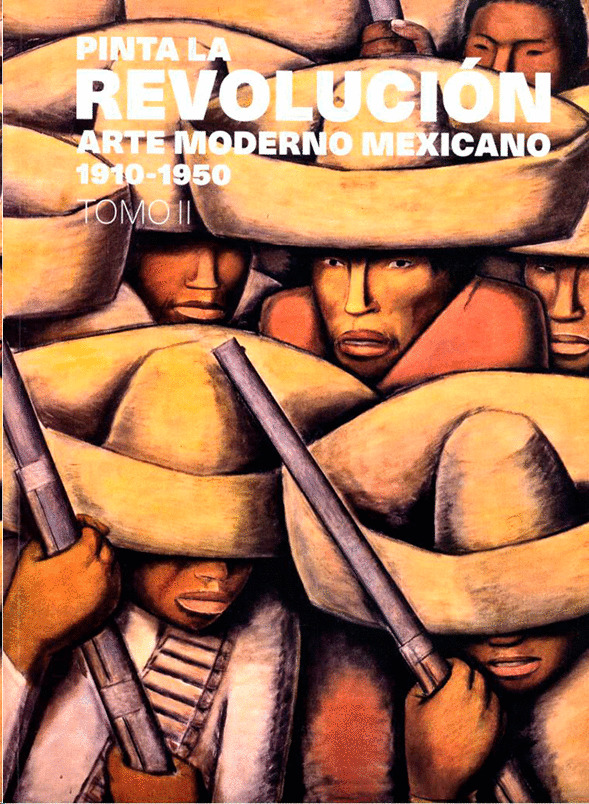 Pinta la revolución. Arte moderno mexicano 1910-1950. Tomo ii