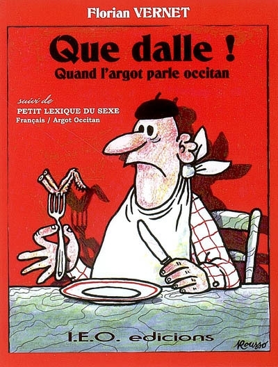 Que Dalle: Quand l'argot parle occitan (Suivi de Petit lexique du sexe : français-argot occitan )