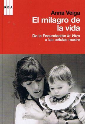 El milagro de la vida. De la fecundación in vitro a las células madre