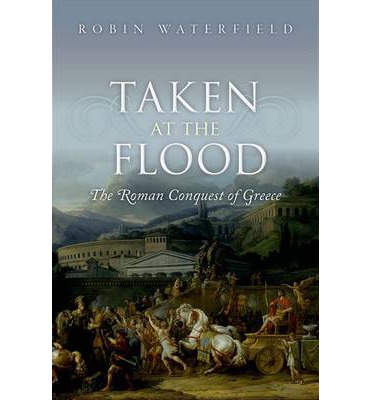 Taken at the flood: the roman conquest of Greece