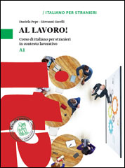 Al lavoro! Livello A1. Corso di italiano per stranieri in contesto lavorativo.