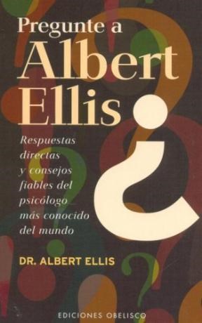 Pregunte a Albert Ellis. Respuestas directas y consejos fiables del psicólogo más conocido del mundo