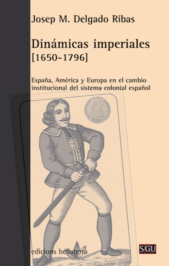 Dinámicas imperiales (1650-1796). España, América y Europa en el cambio institucional del sistema colonial español