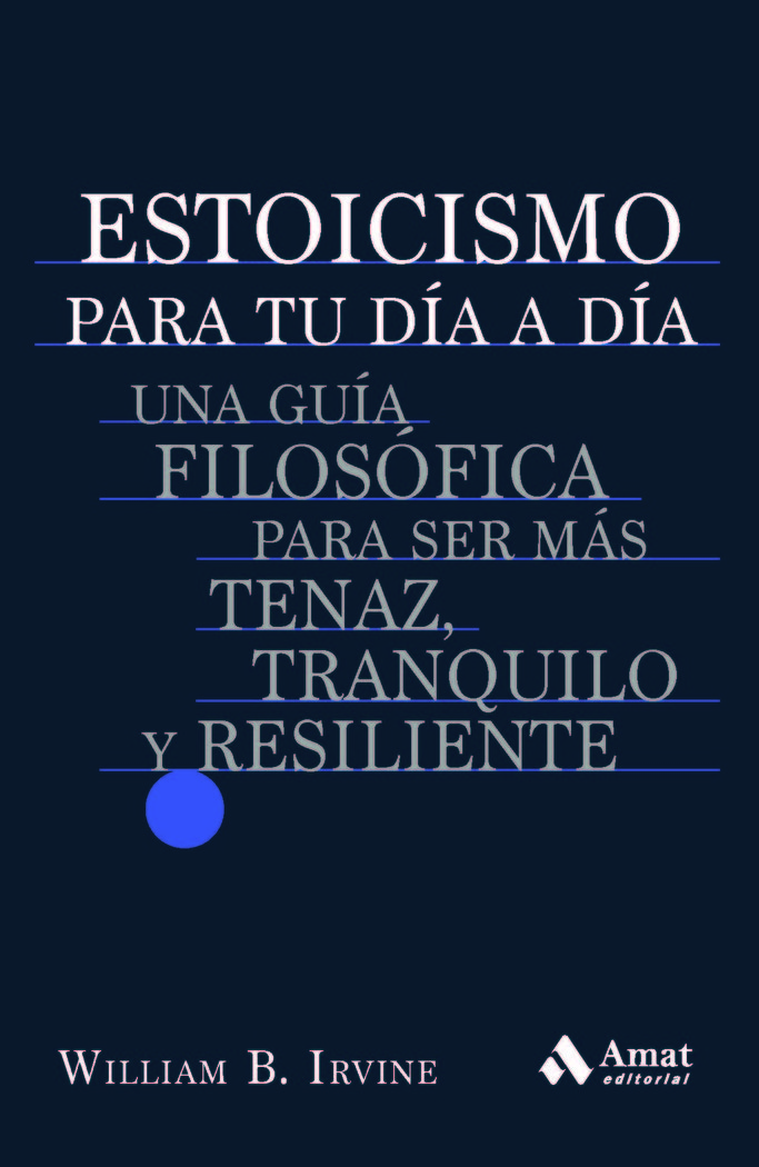 Filosofía estoica para la vida actual: una guía filosófica para ser más tenaz, tranquilo y resiliente