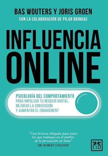 Influencia online. Psicología del comportamiento para impulsar tu negocio digital, mejorar la conversión y aumentar el engagement