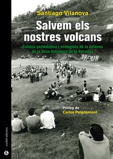 Salvem els volcans. Crònica periodística i ecologista de la defensa de la Zona Volcànica de la Garrotxa.