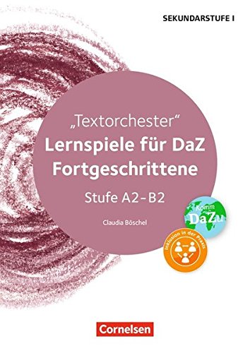 Textorchester. Lernspiele für DaZ/DaF-Fortgeschrittene Stufe A2-B2