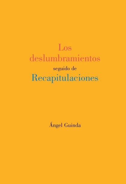 Los deslumbramientos seguido de Recapitulaciones