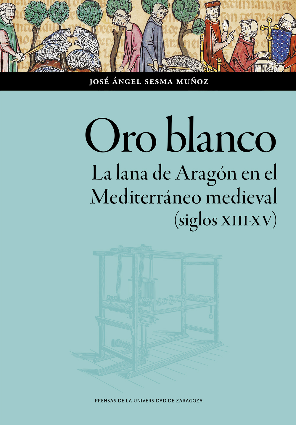 Oro blanco. La lana de Aragón en el Mediterráneo medieval (siglos XIII-XV)