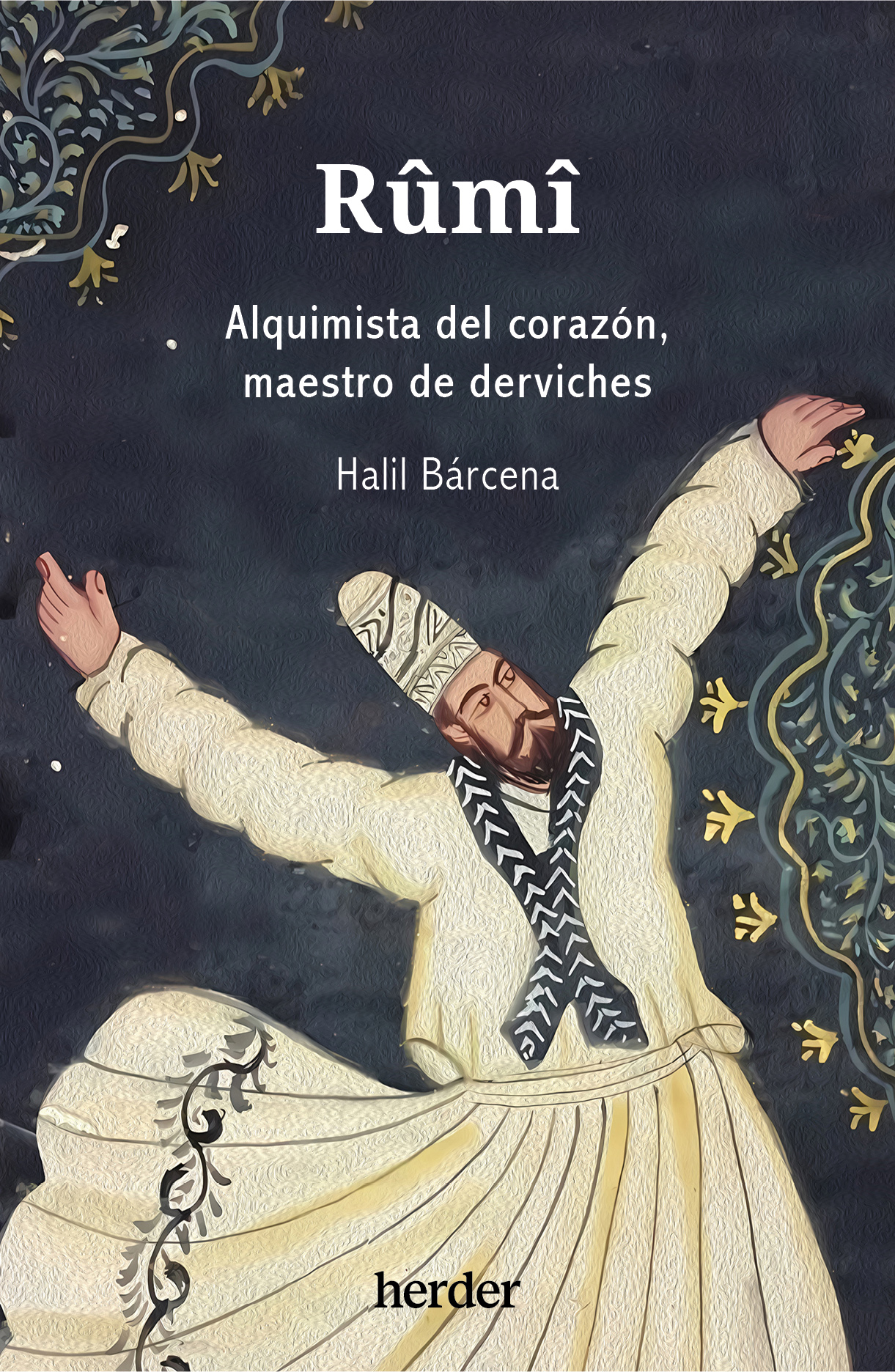 Rûmî: alquimista del corazón, maestro de derviches