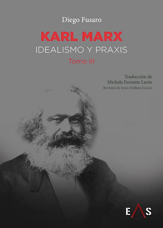 Karl Marx: idealismo y praxis (Tomo III)