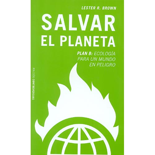 Salvar el planeta. Plan B: Ecología para un mundo en peligro