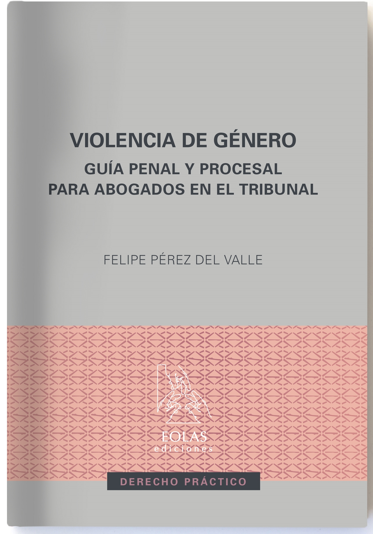 Violencia de género. Guía penal y procesal para abogados en el Tribunal