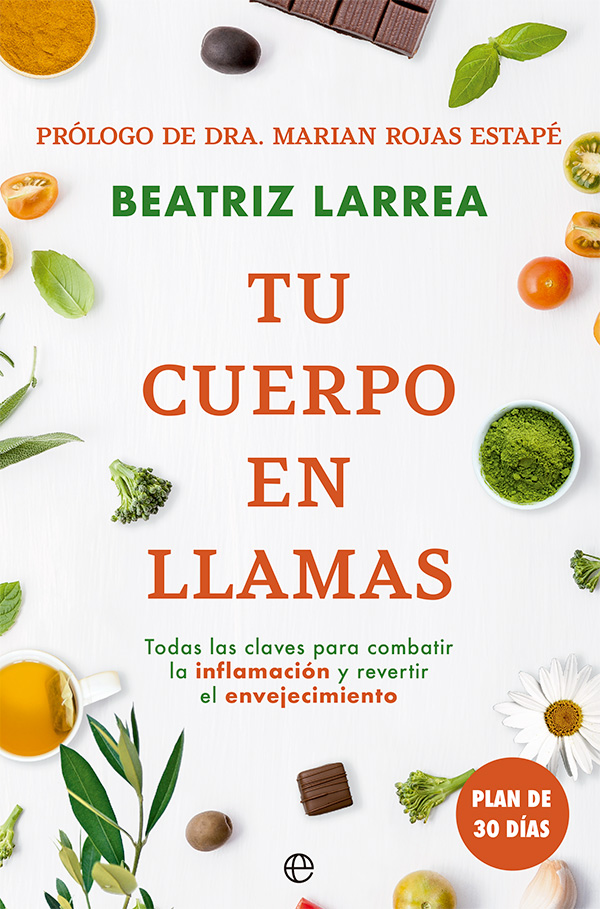 Tu cuerpo en llamas. Todas las claves para combatir la inflamación y revertir el envejecimiento