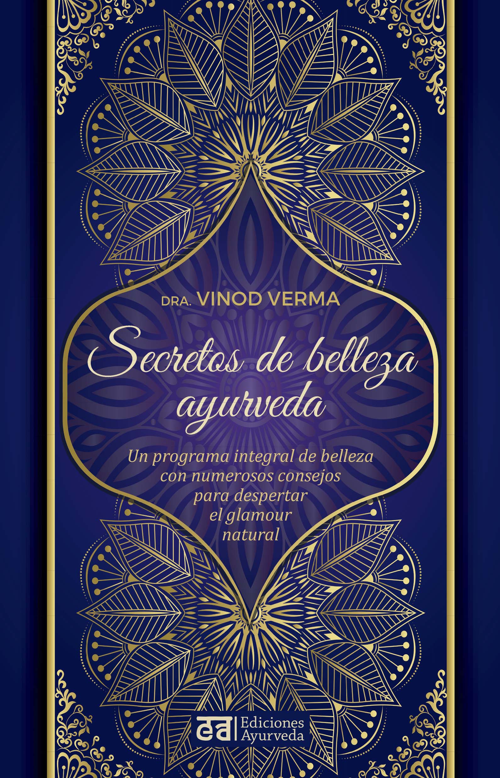 Secretos de belleza y ayurveda. Un programa integral de belleza con numerosos consejos para despertar el glamour natural