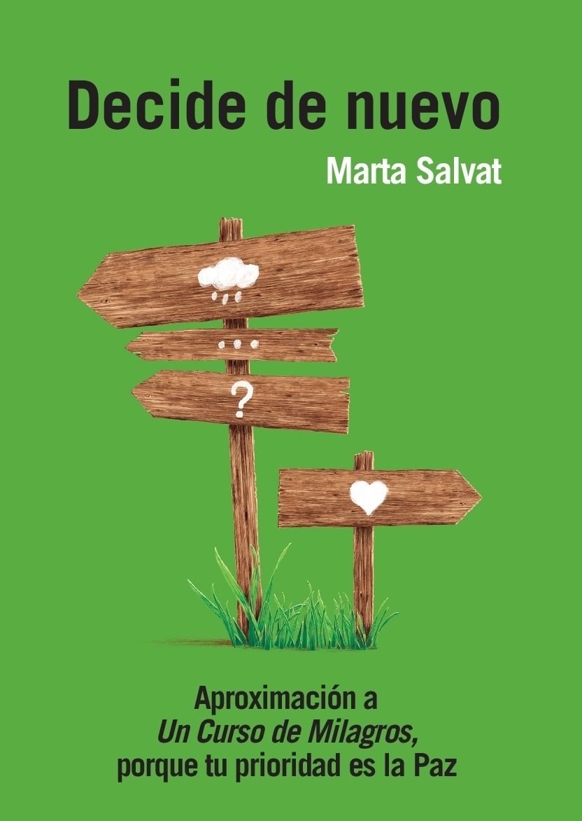 Decide de nuevo. Aproximación a Un Curso de Milagros, porque tu prioridad es la Paz