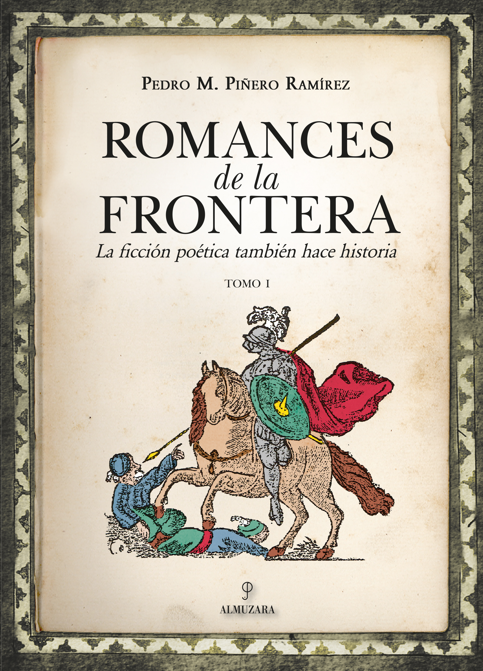 Romances de la frontera: la ficción poética también hace historia (Tomo I)