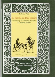 El Triunfo de Don Quijote : Cervantes y la Compañía de Jesús: un mensaje cifrado