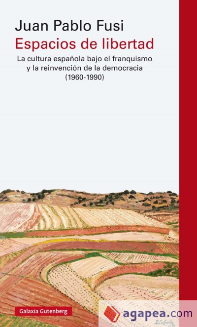 Espacios de libertad. La cultura española bajo el franquismo y la reinvención de la democracia (1960-1990)