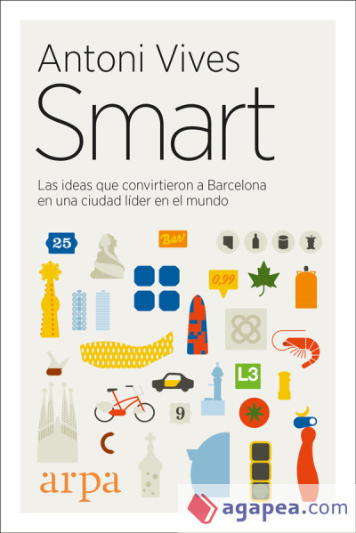 Smart. Las ideas que convirtieron Barcelona en una ciudad líder en el mundo