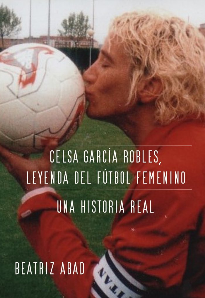 CELSA GARCÍA ROBLES, LEYENDA DEL FÚTBOL FEMENINO. UNA HISTOR