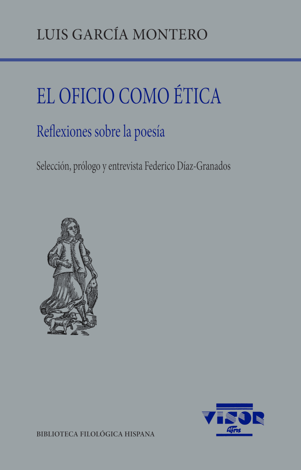 El oficio como ética: reflexiones sobre la poesía (Selección, prólogo y entrevista de Federico Díaz-Granados)