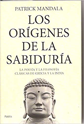 Los orígenes de la sabiduría: la poesía y la filosofía clásicas de Grecia y la India